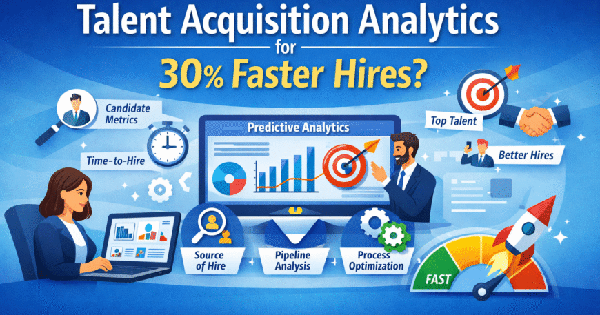 Talent acquisition strategy using analytics to achieve 30% faster hiring and smarter recruitment decisions